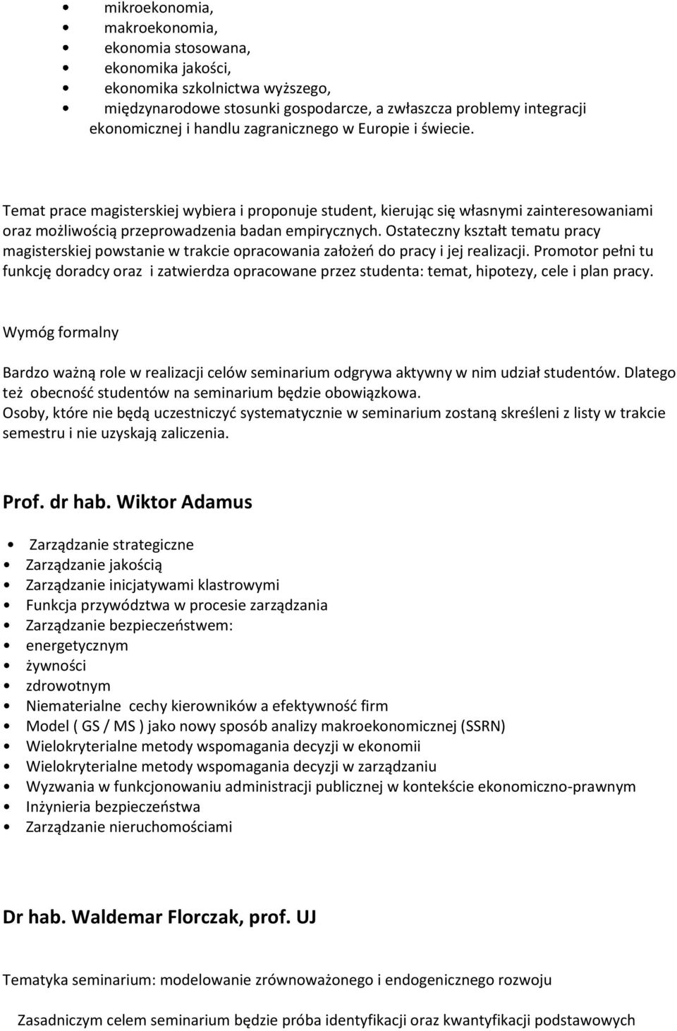 Ostateczny kształt tematu pracy magisterskiej powstanie w trakcie opracowania założeń do pracy i jej realizacji.