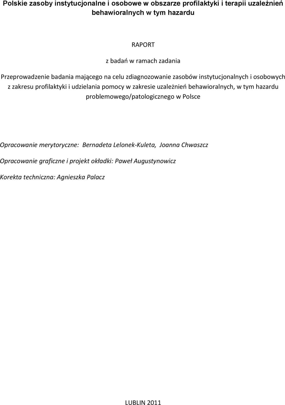 udzielania pomocy w zakresie uzależnieo behawioralnych, w tym hazardu problemowego/patologicznego w Polsce Opracowanie merytoryczne: