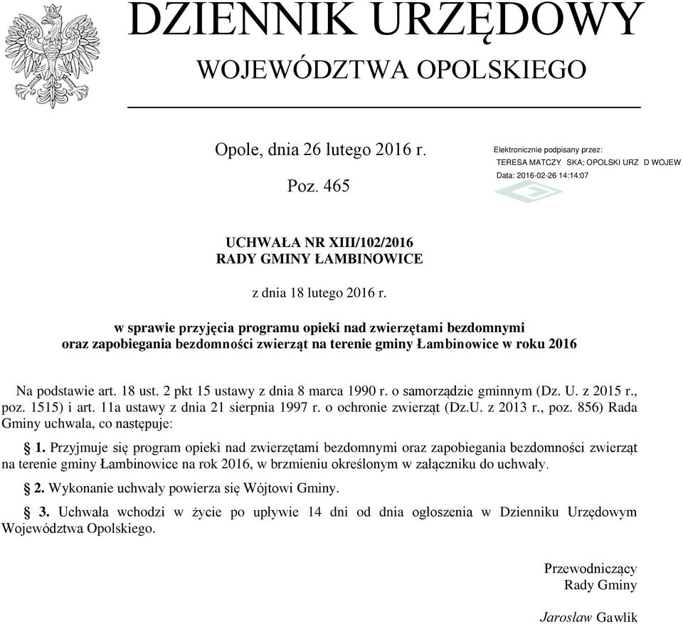 2 pkt 15 ustawy z dnia 8 marca 1990 r. o samorządzie gminnym (Dz. U. z 2015 r., poz. 1515) i art. 11a ustawy z dnia 21 sierpnia 1997 r. o ochronie zwierząt (Dz.U. z 2013 r., poz. 856) Rada Gminy uchwala, co następuje: 1.