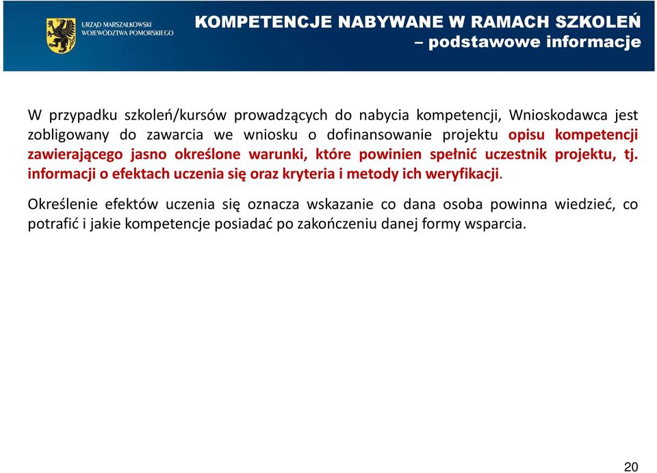 które powinien spełnić uczestnik projektu, tj. informacji o efektach uczenia się oraz kryteria i metody ich weryfikacji.