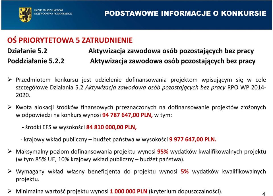 2 Aktywizacja zawodowa osób pozostających bez pracy Przedmiotem konkursu jest udzielenie dofinansowania projektom wpisującym się w cele szczegółowe Działania 5.