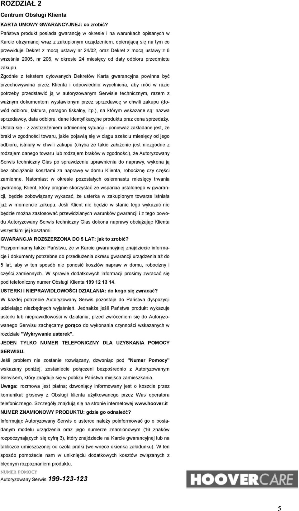 z mocą ustawy z 6 września 2005, nr 206, w okresie 24 miesięcy od daty odbioru przedmiotu zakupu.