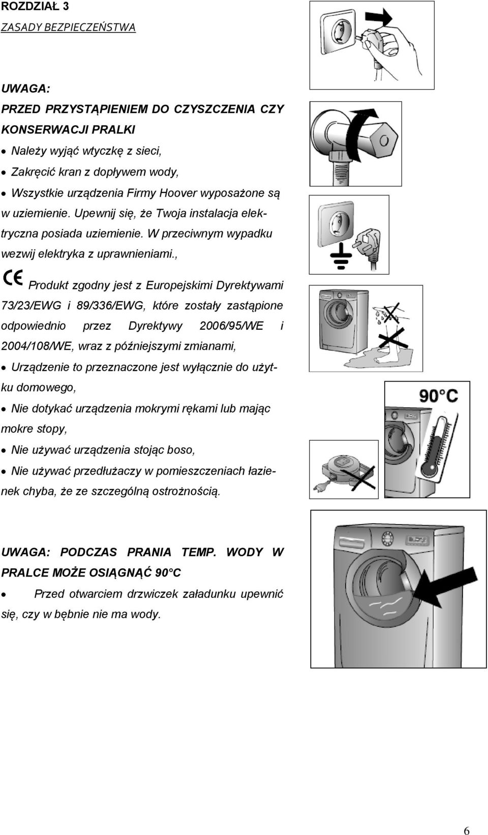 , Produkt zgodny jest z Europejskimi Dyrektywami 73/23/EWG i 89/336/EWG, które zostały zastąpione odpowiednio przez Dyrektywy 2006/95/WE i 2004/108/WE, wraz z późniejszymi zmianami, Urządzenie to