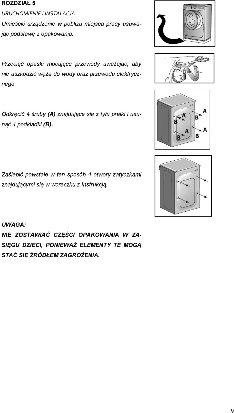 Odkręcić 4 śruby (A) znajdujące się z tyłu pralki i usunąć 4 podkładki (B).