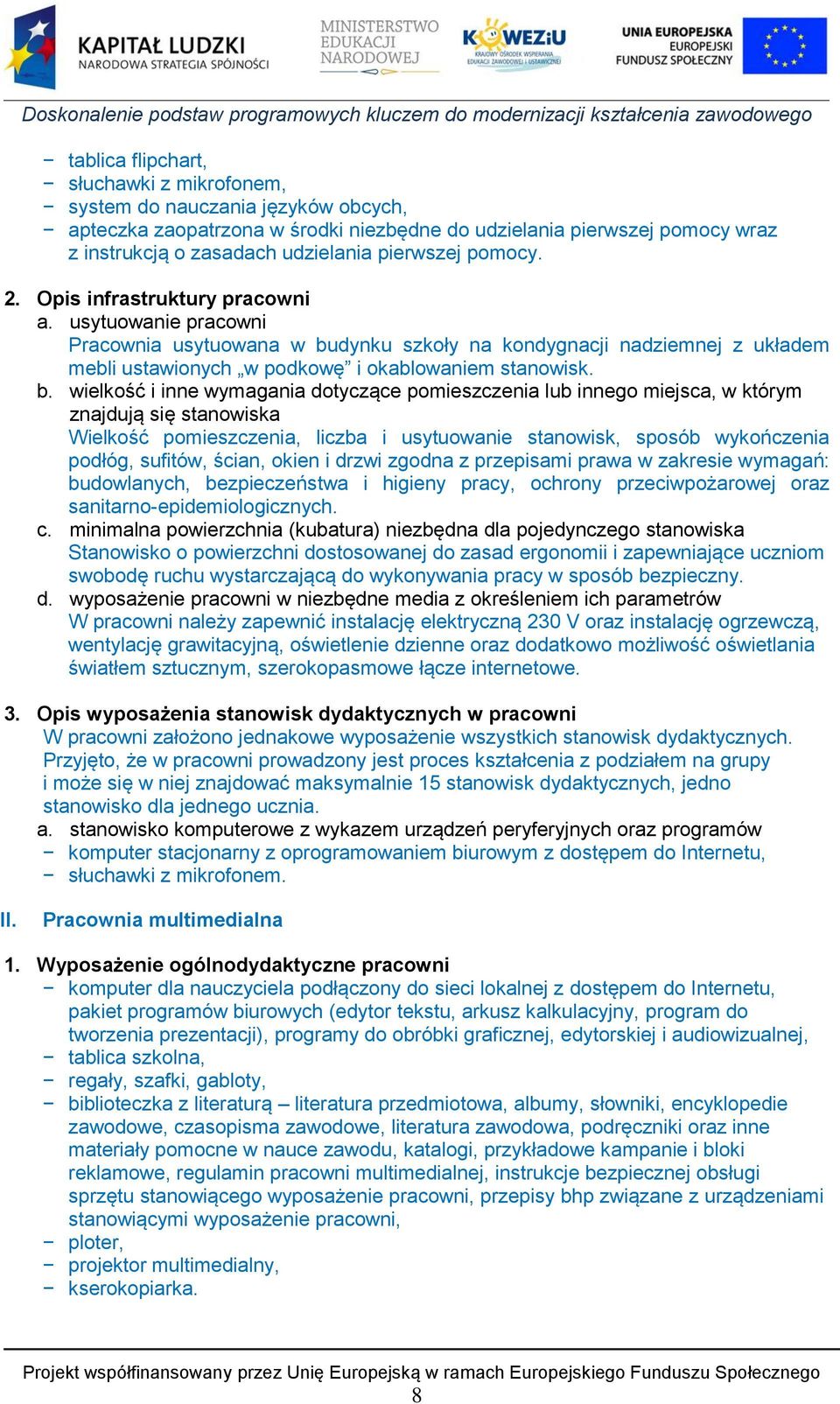 dynku szkoły na kondygnacji nadziemnej z układem mebli ustawionych w podkowę i okablowaniem stanowisk. b.