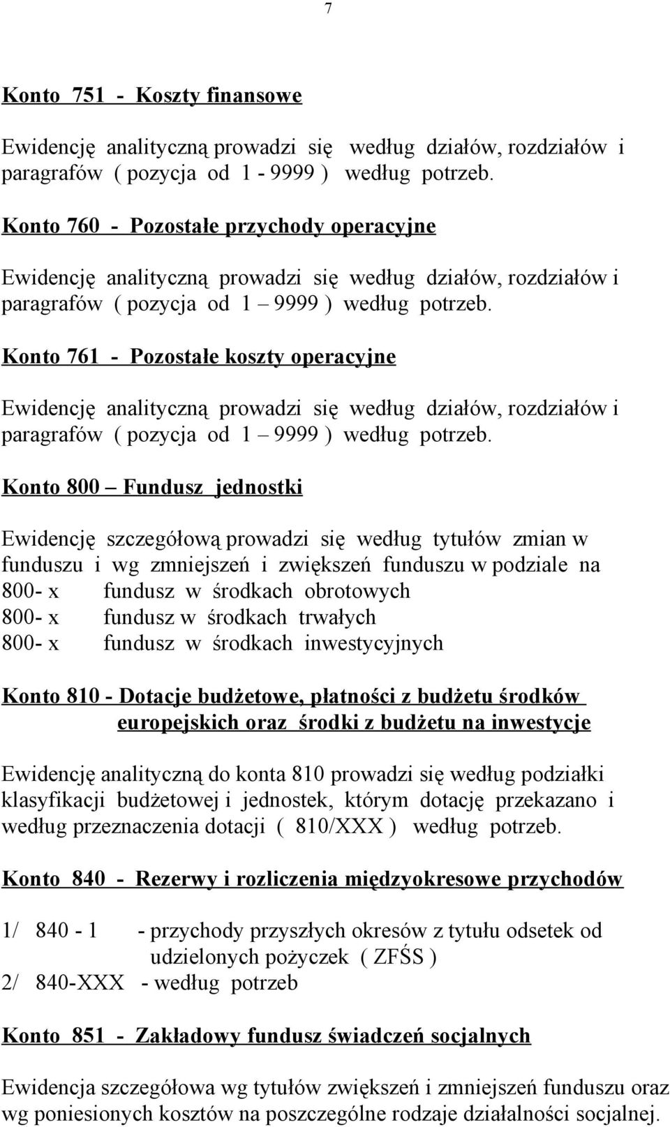 Konto 761 - Pozostałe koszty operacyjne Ewidencję analityczną prowadzi się według działów, rozdziałów i paragrafów ( pozycja od 1 9999 ) według potrzeb.