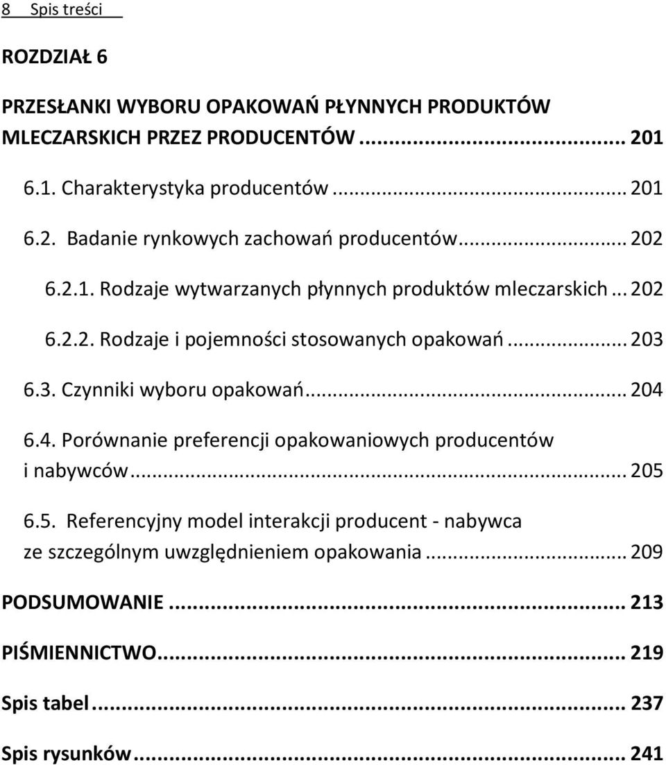 6.3. Czynniki wyboru opakowań... 204 6.4. Porównanie preferencji opakowaniowych producentów i nabywców... 205 