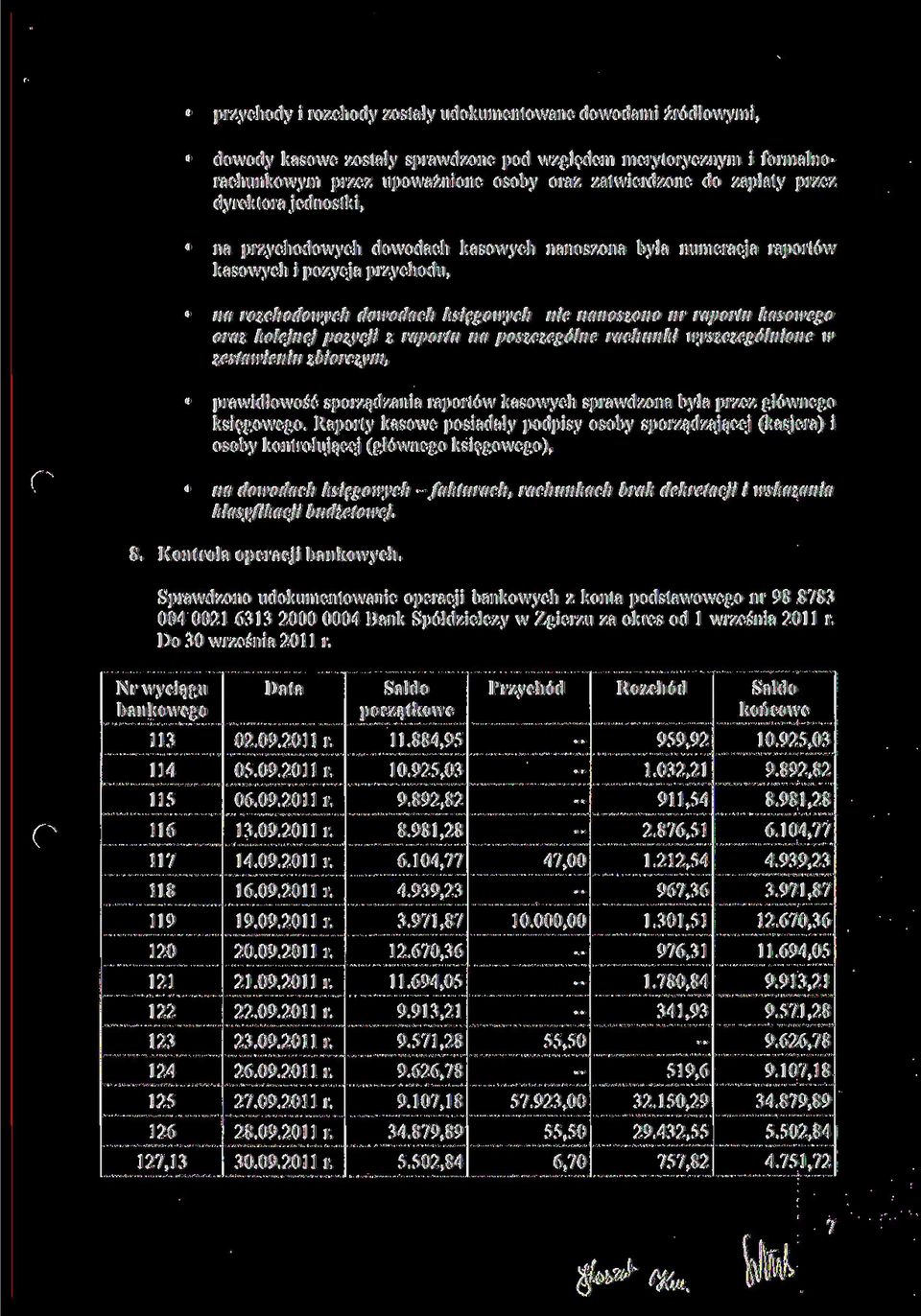 oraz kolejnej pozycji z raportu na poszczególne rachunki wyszczególnione w zestawieniu zbiorczym, prawidłowość sporządzania raportów kasowych sprawdzona była przez głównego księgowego.