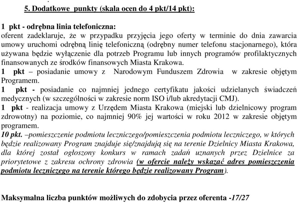 Krakowa. 1 pkt posiadanie umowy z Narodowym Funduszem Zdrowia w zakresie objętym Programem.