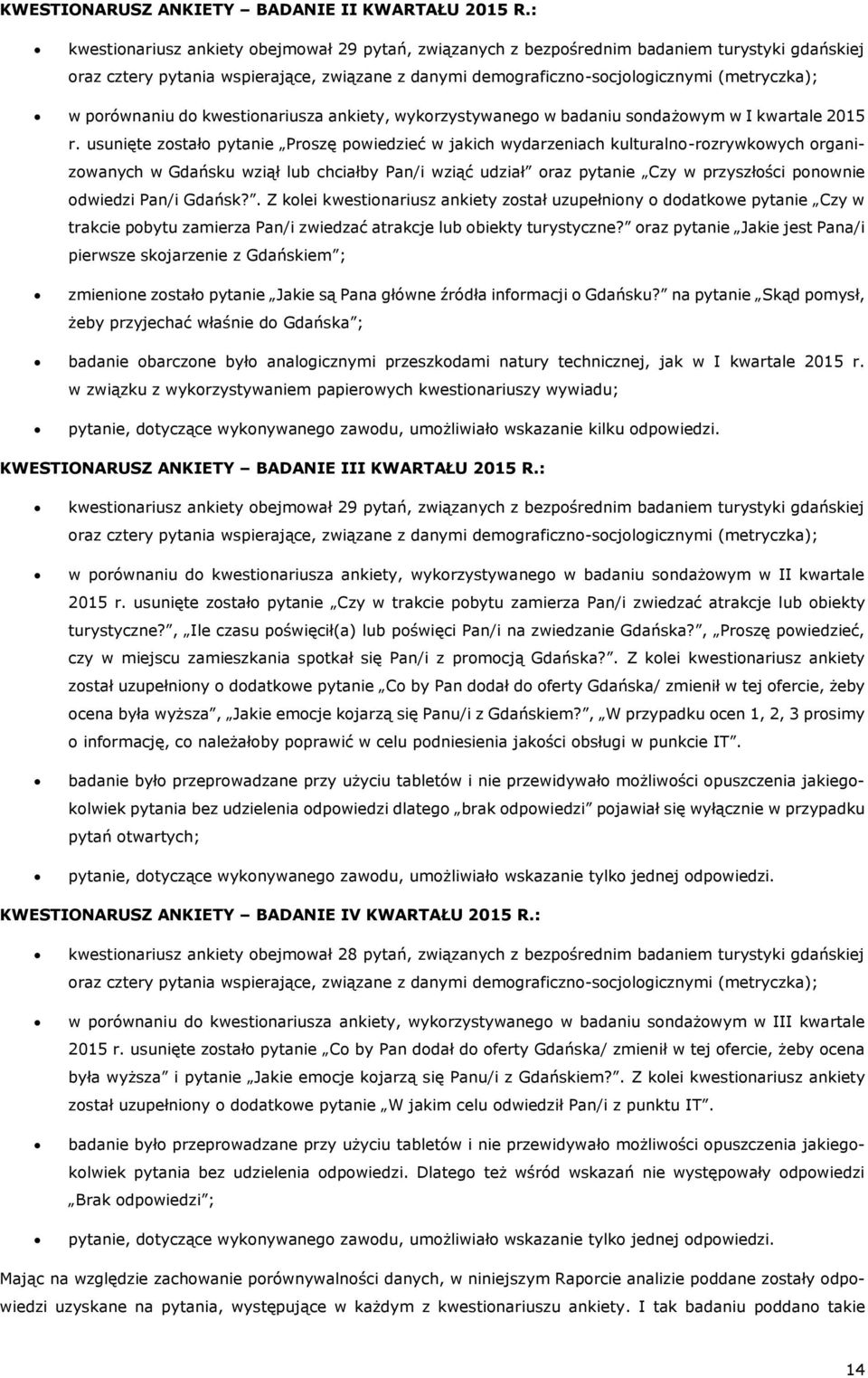 porównaniu do kwestionariusza ankiety, wykorzystywanego w badaniu sondażowym w I kwartale 2015 r.