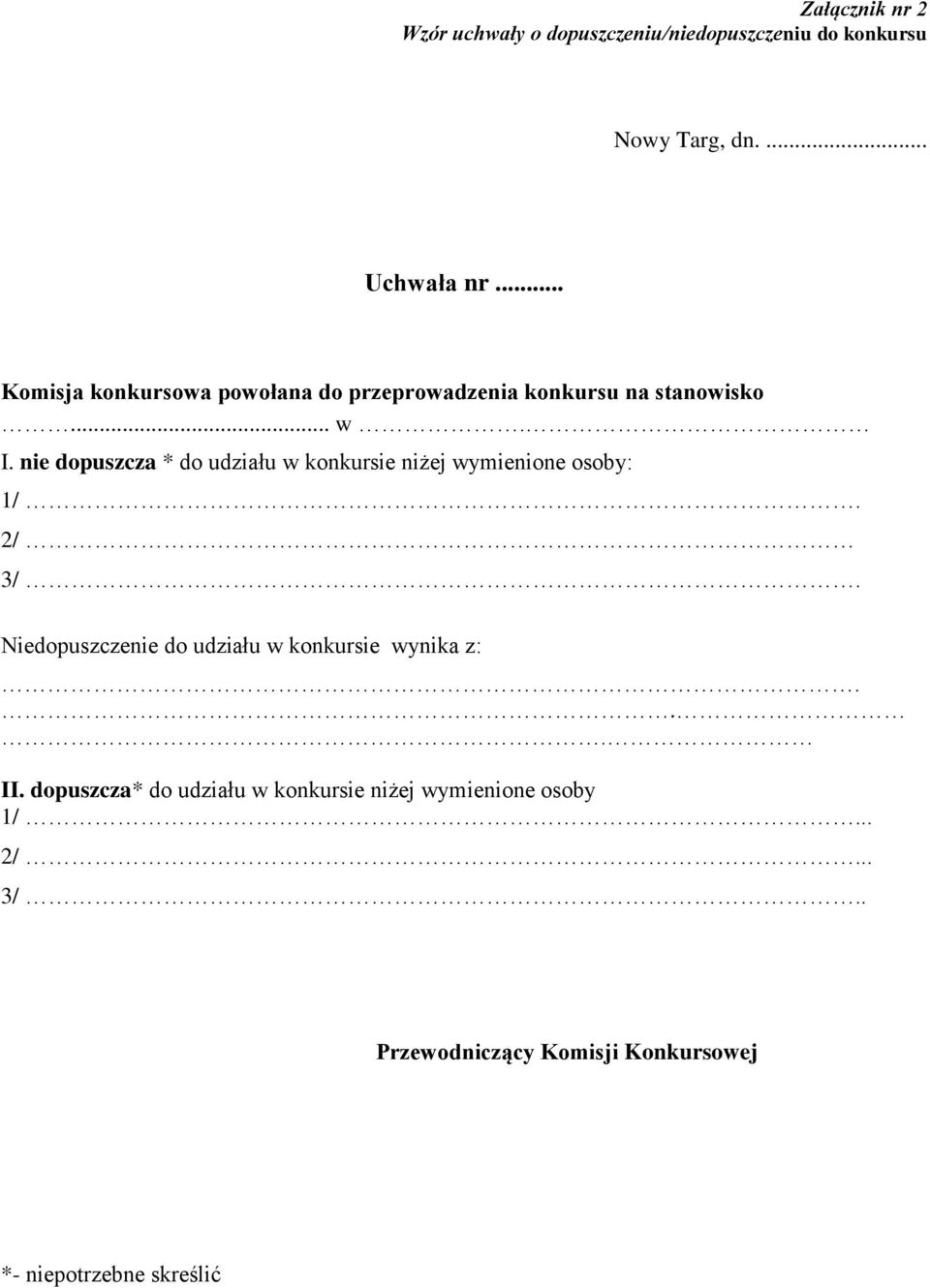 nie dopuszcza * do udziału w konkursie niżej wymienione osoby: 1/. 2/ 3/.