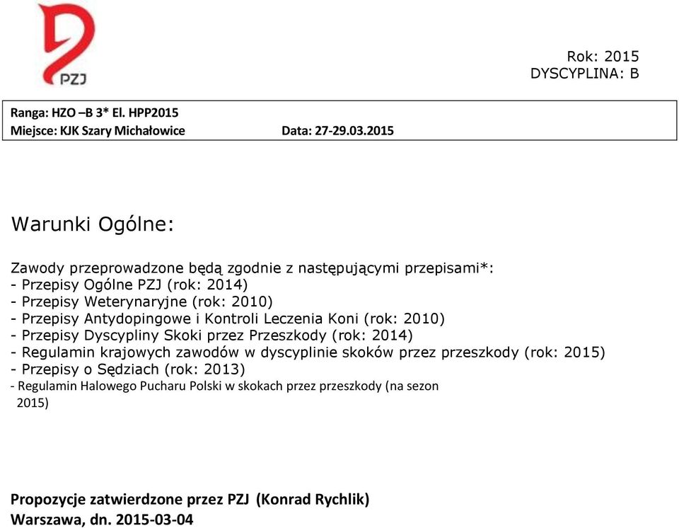 2010) - Przepisy Antydopingowe i Kontroli Leczenia Koni (rok: 2010) - Przepisy Dyscypliny Skoki przez Przeszkody (rok: 2014) - Regulamin krajowych zawodów