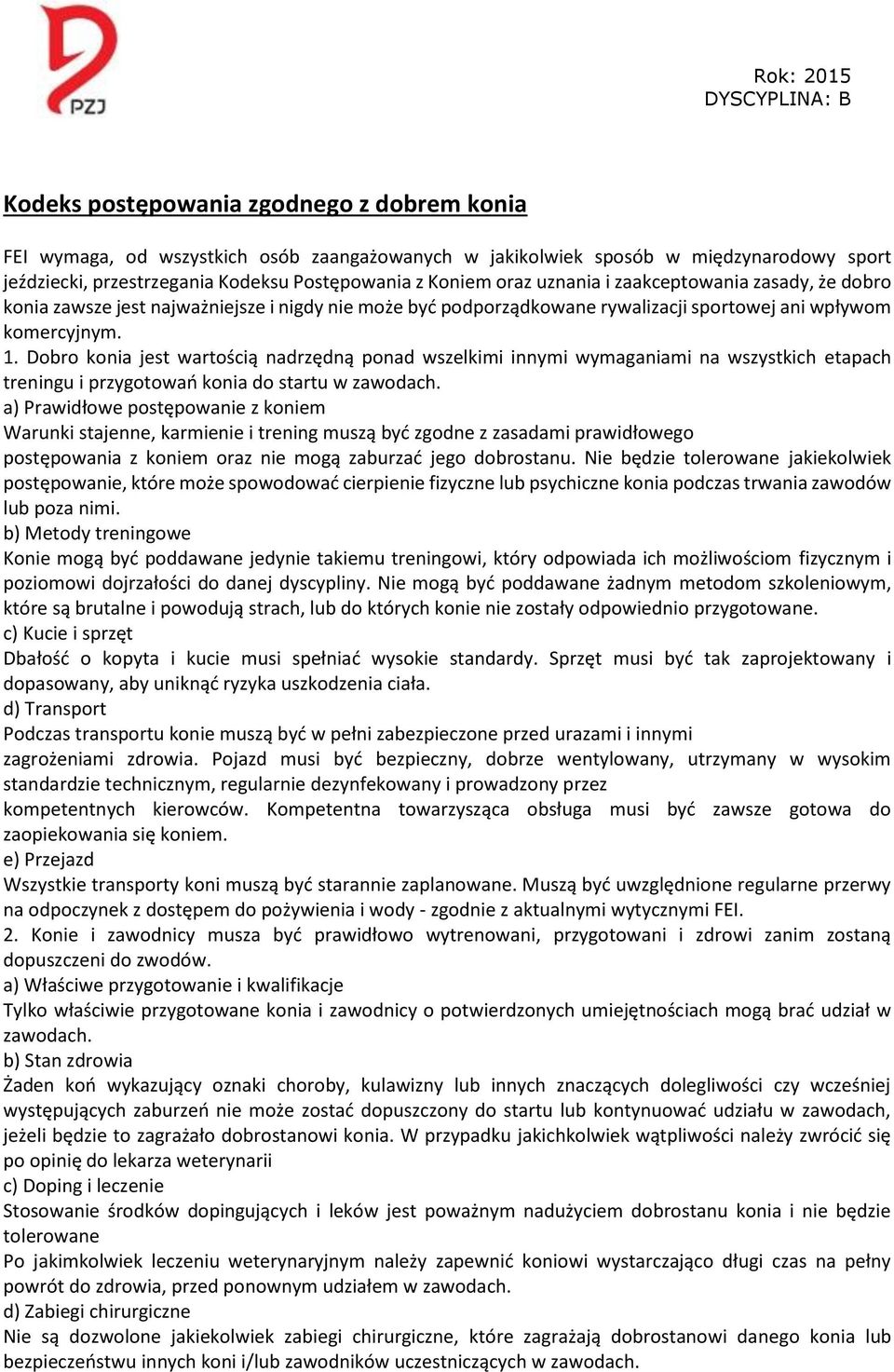Dobro konia jest wartością nadrzędną ponad wszelkimi innymi wymaganiami na wszystkich etapach treningu i przygotowań konia do startu w zawodach.