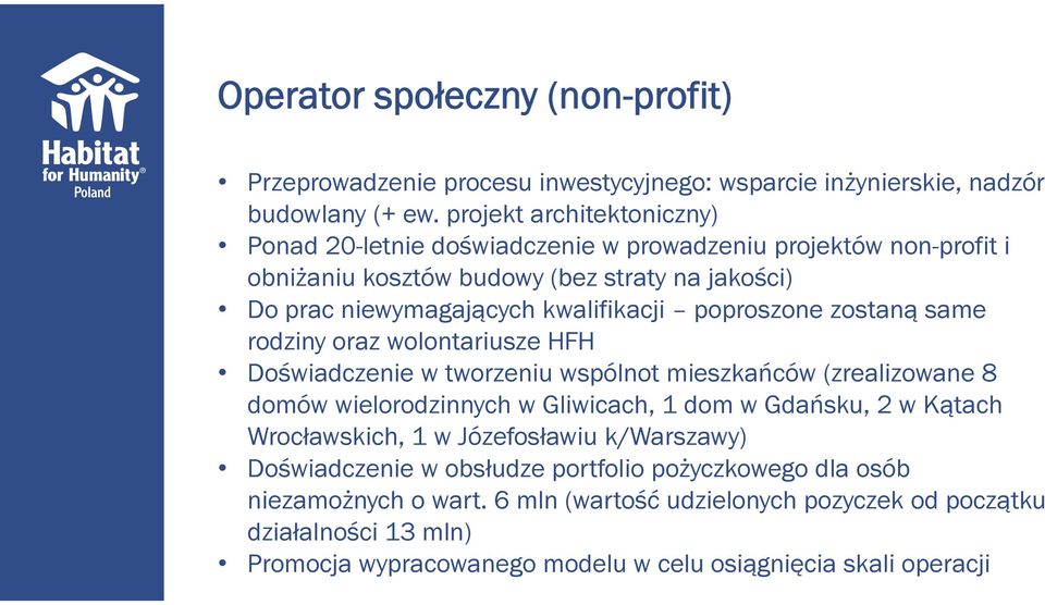 poproszone zostaną same rodziny oraz wolontariusze HFH Doświadczenie w tworzeniu wspólnot mieszkańców (zrealizowane 8 domów wielorodzinnych w Gliwicach, 1 dom w Gdańsku, 2 w Kątach