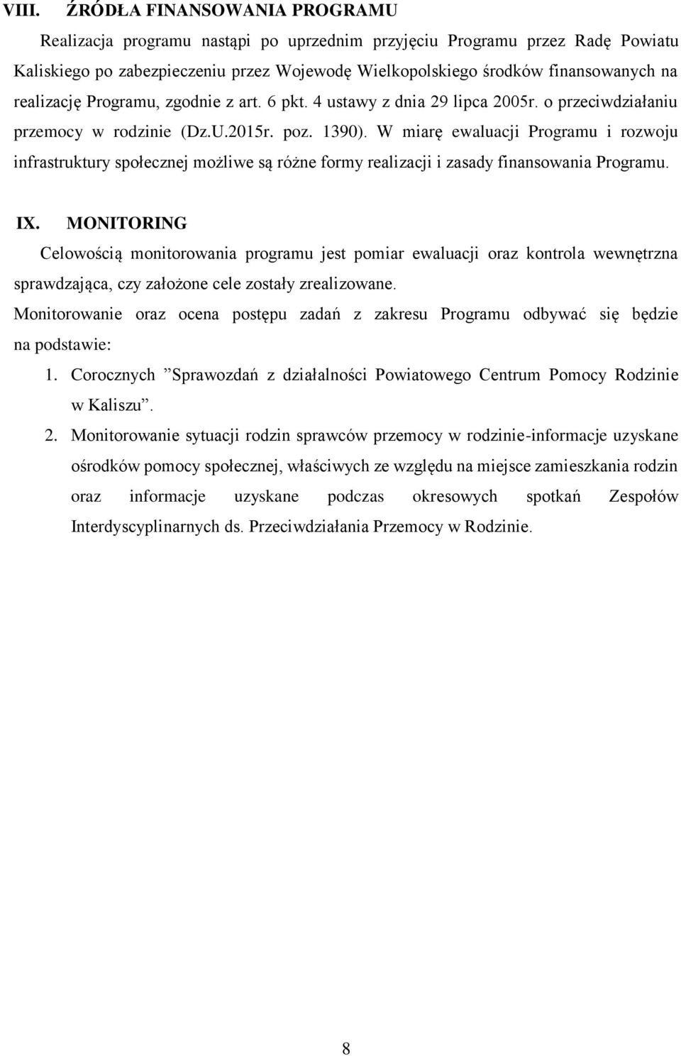 W miarę ewaluacji Programu i rozwoju infrastruktury społecznej możliwe są różne formy realizacji i zasady finansowania Programu. IX.