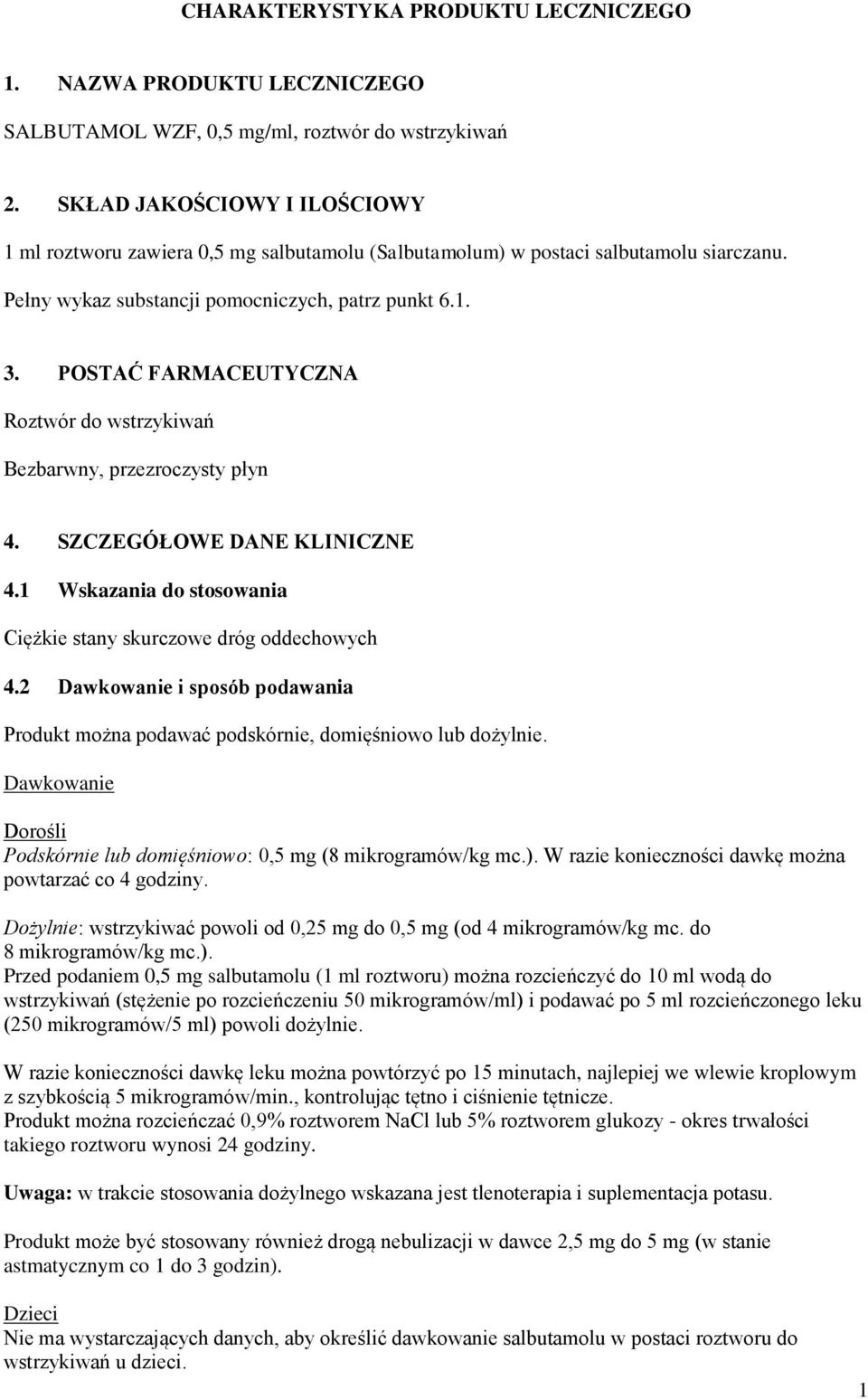 POSTAĆ FARMACEUTYCZNA Roztwór do wstrzykiwań Bezbarwny, przezroczysty płyn 4. SZCZEGÓŁOWE DANE KLINICZNE 4.1 Wskazania do stosowania Ciężkie stany skurczowe dróg oddechowych 4.