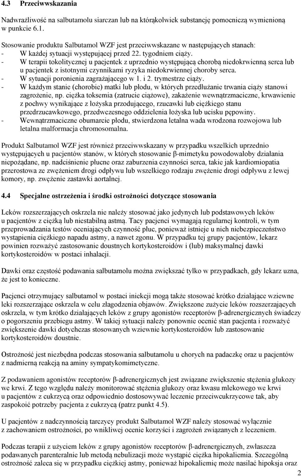 - W terapii tokolitycznej u pacjentek z uprzednio występującą chorobą niedokrwienną serca lub u pacjentek z istotnymi czynnikami ryzyka niedokrwiennej choroby serca.