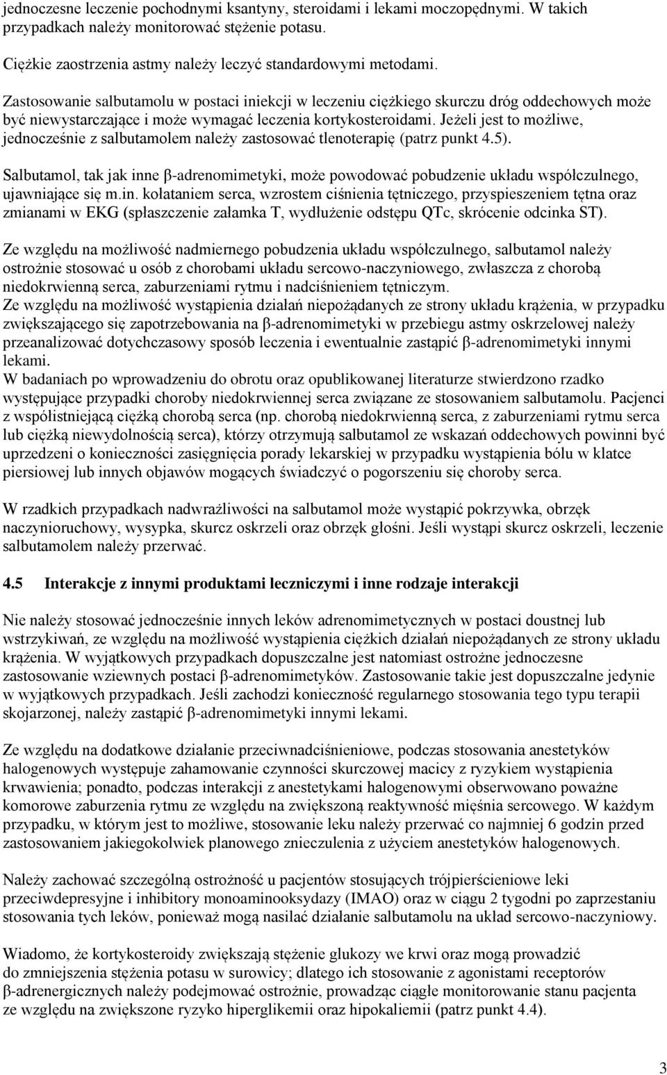 Jeżeli jest to możliwe, jednocześnie z salbutamolem należy zastosować tlenoterapię (patrz punkt 4.5).