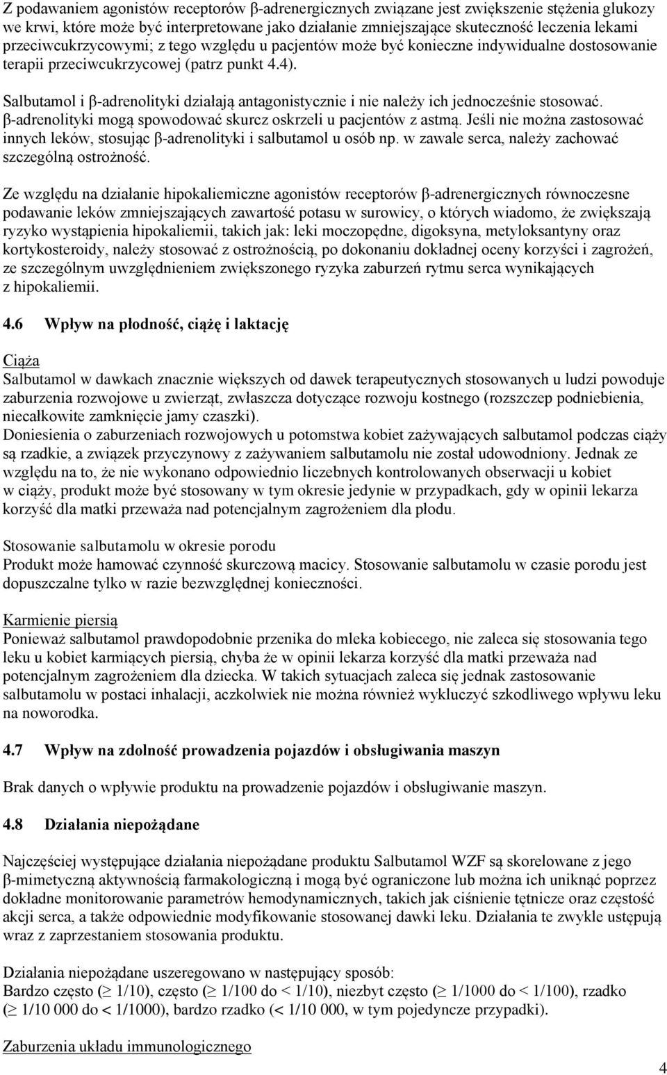 Salbutamol i β-adrenolityki działają antagonistycznie i nie należy ich jednocześnie stosować. β-adrenolityki mogą spowodować skurcz oskrzeli u pacjentów z astmą.