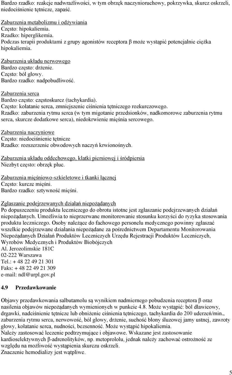 Bardzo rzadko: nadpobudliwość. Zaburzenia serca Bardzo często: częstoskurcz (tachykardia). Często: kołatanie serca, zmniejszenie ciśnienia tętniczego rozkurczowego.