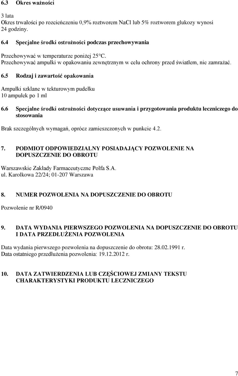 5 Rodzaj i zawartość opakowania Ampułki szklane w tekturowym pudełku 10 ampułek po 1 ml 6.