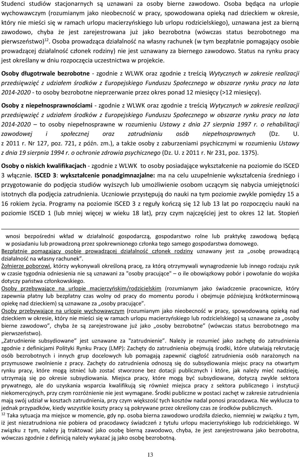 rodzicielskiego), uznawana jest za bierną zawodowo, chyba że jest zarejestrowana już jako bezrobotna (wówczas status bezrobotnego ma pierwszeństwo) 12.