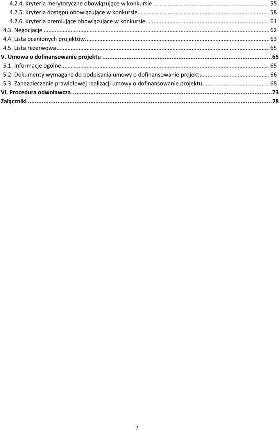 .. 65 V. Umowa o dofinansowanie projektu... 65 5.1. Informacje ogólne... 65 5.2.