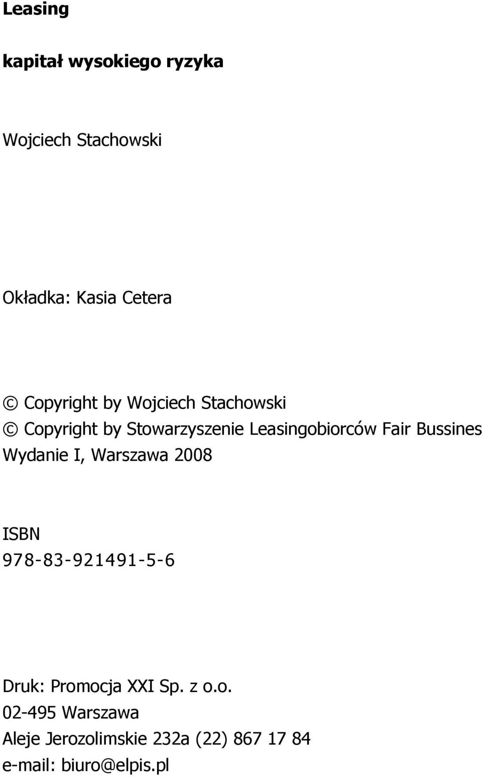 Fair Bussines Wydanie I, Warszawa 2008 ISBN 978-83-921491-5-6 Druk: Promocja XXI