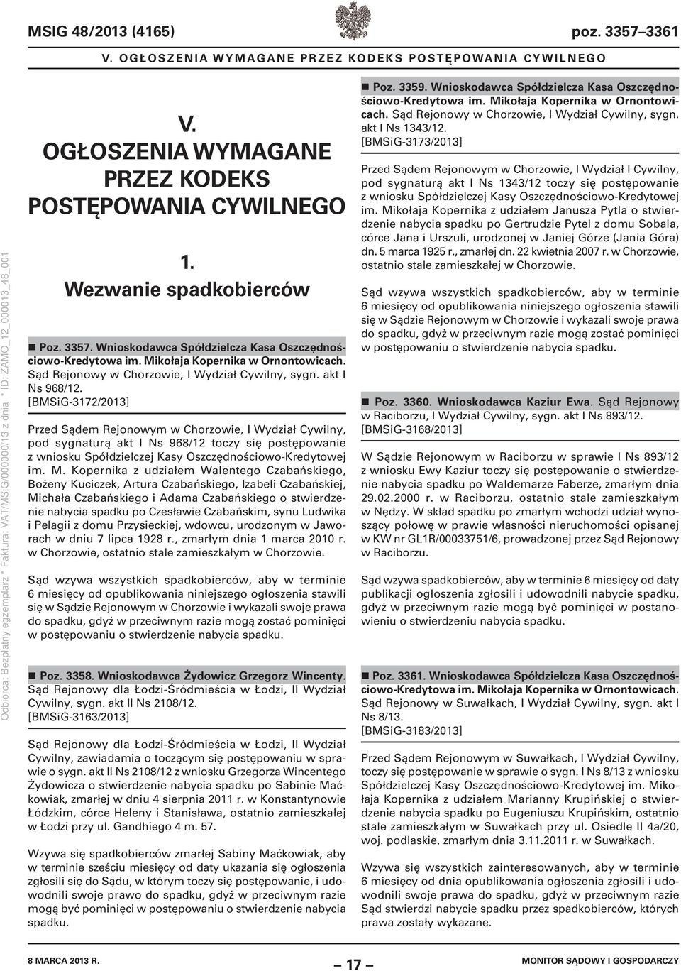 [BMSiG-3172/2013] Przed Sądem Rejonowym w Chorzowie, I Wydział Cywilny, pod sygnaturą akt I Ns 968/12 toczy się postępowanie z wniosku Spółdzielczej Kasy Oszczędnościowo-Kredytowej im. M.