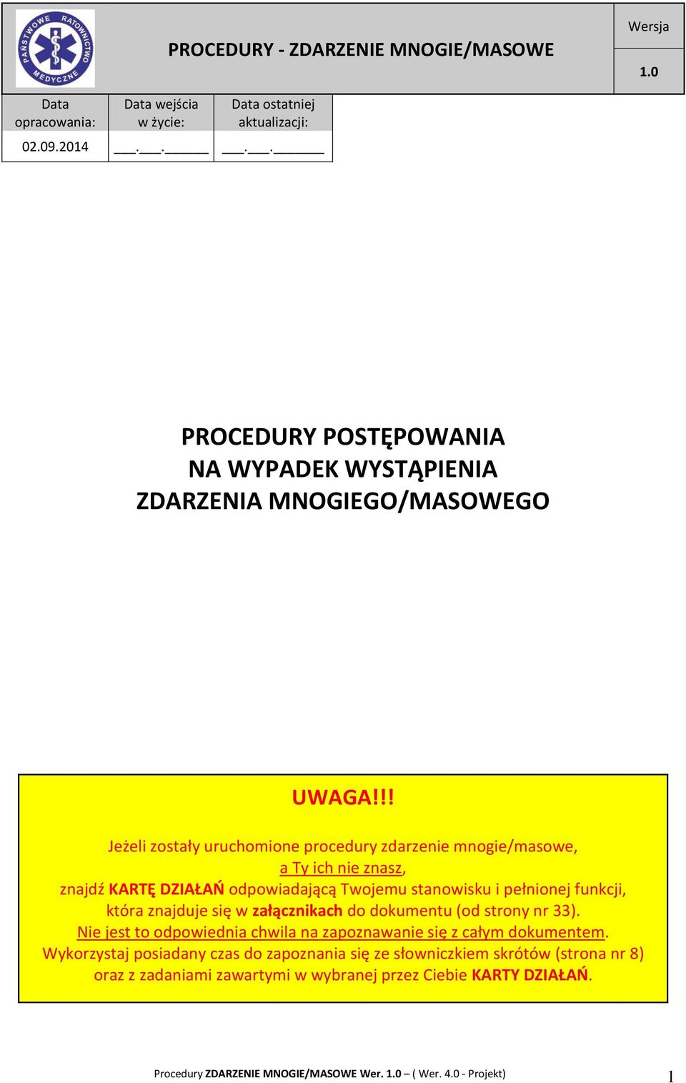!! Jeżeli zostały uruchomione procedury zdarzenie mnogie/masowe, a Ty ich nie znasz, znajdź KARTĘ DZIAŁAŃ odpowiadającą Twojemu stanowisku i pełnionej funkcji,