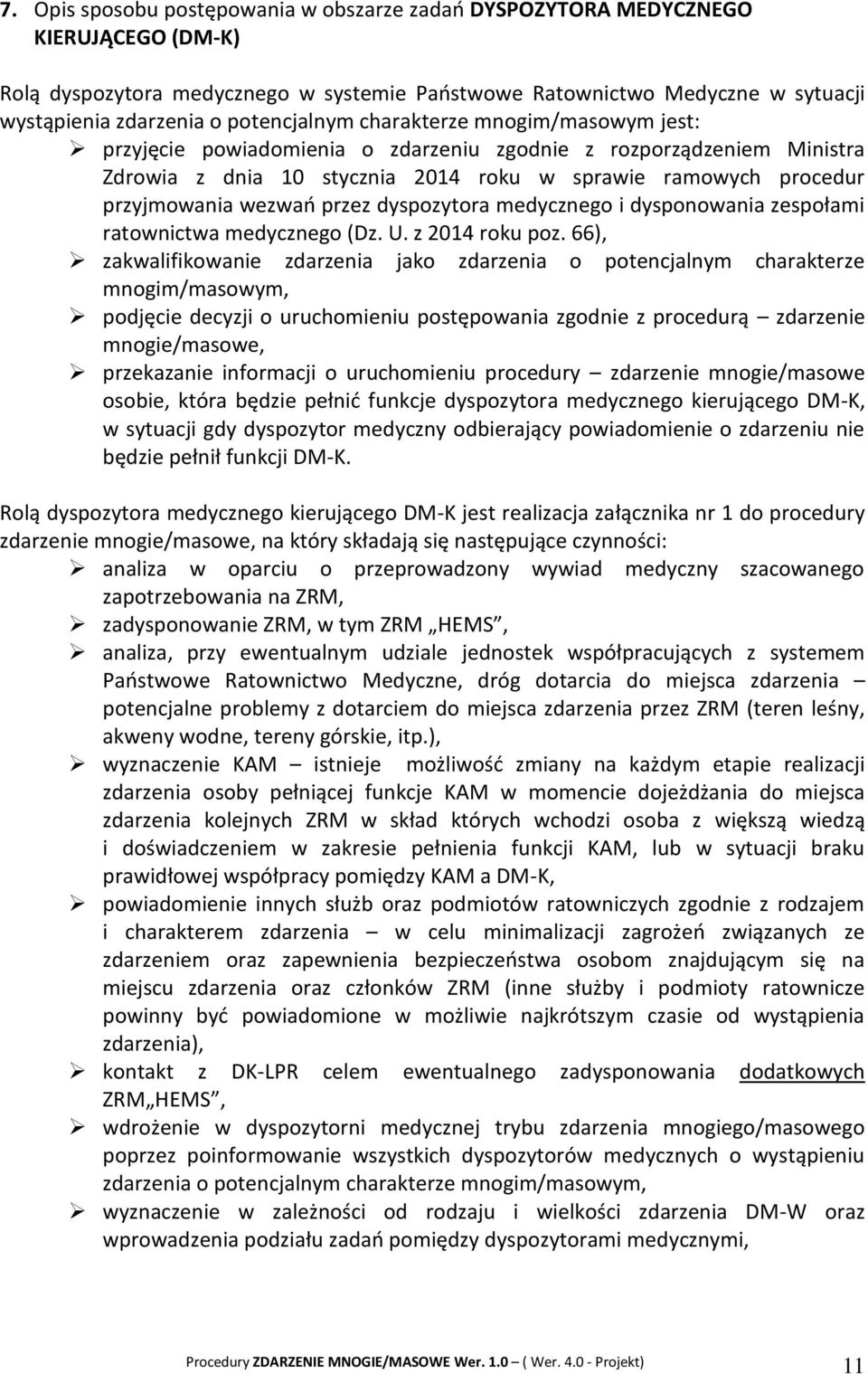 wezwań przez dyspozytora medycznego i dysponowania zespołami ratownictwa medycznego (Dz. U. z 2014 roku poz.