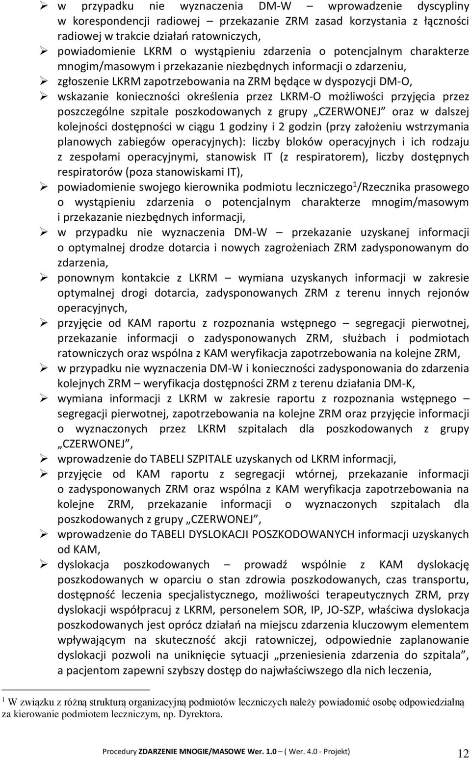 konieczności określenia przez LKRM-O możliwości przyjęcia przez poszczególne szpitale poszkodowanych z grupy CZERWONEJ oraz w dalszej kolejności dostępności w ciągu 1 godziny i 2 godzin (przy