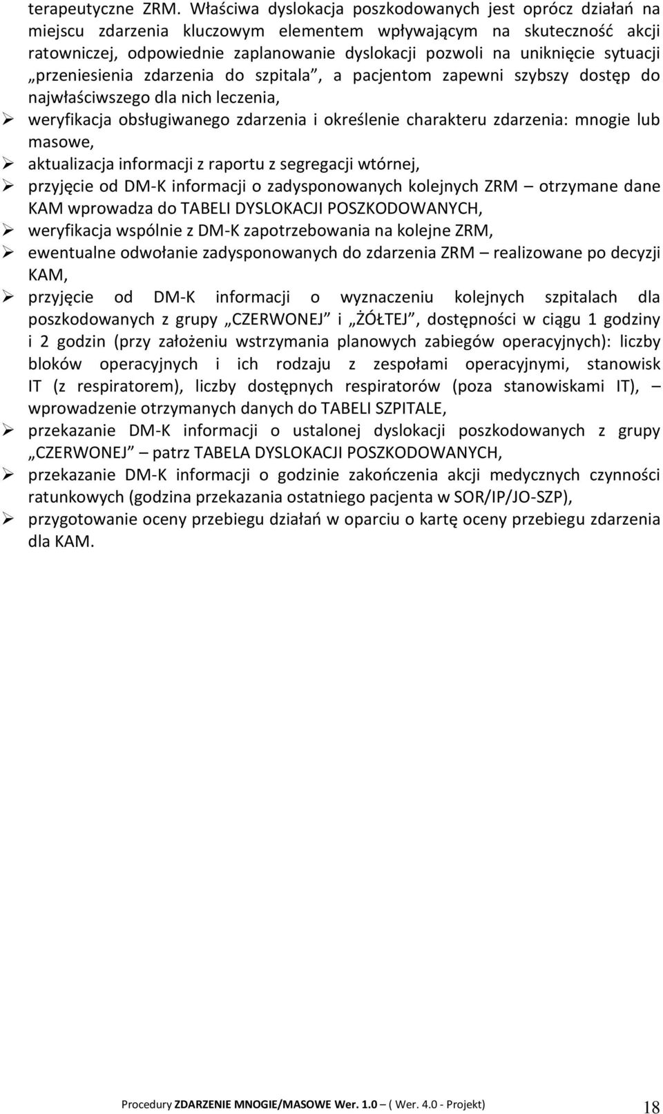 sytuacji przeniesienia zdarzenia do szpitala, a pacjentom zapewni szybszy dostęp do najwłaściwszego dla nich leczenia, weryfikacja obsługiwanego zdarzenia i określenie charakteru zdarzenia: mnogie
