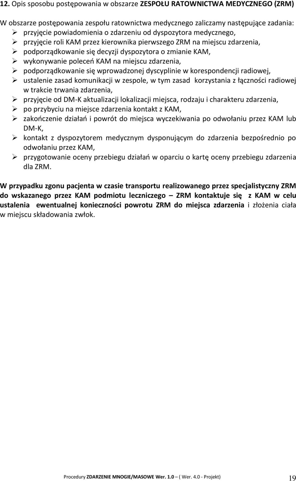 zdarzenia, podporządkowanie się wprowadzonej dyscyplinie w korespondencji radiowej, ustalenie zasad komunikacji w zespole, w tym zasad korzystania z łączności radiowej w trakcie trwania zdarzenia,