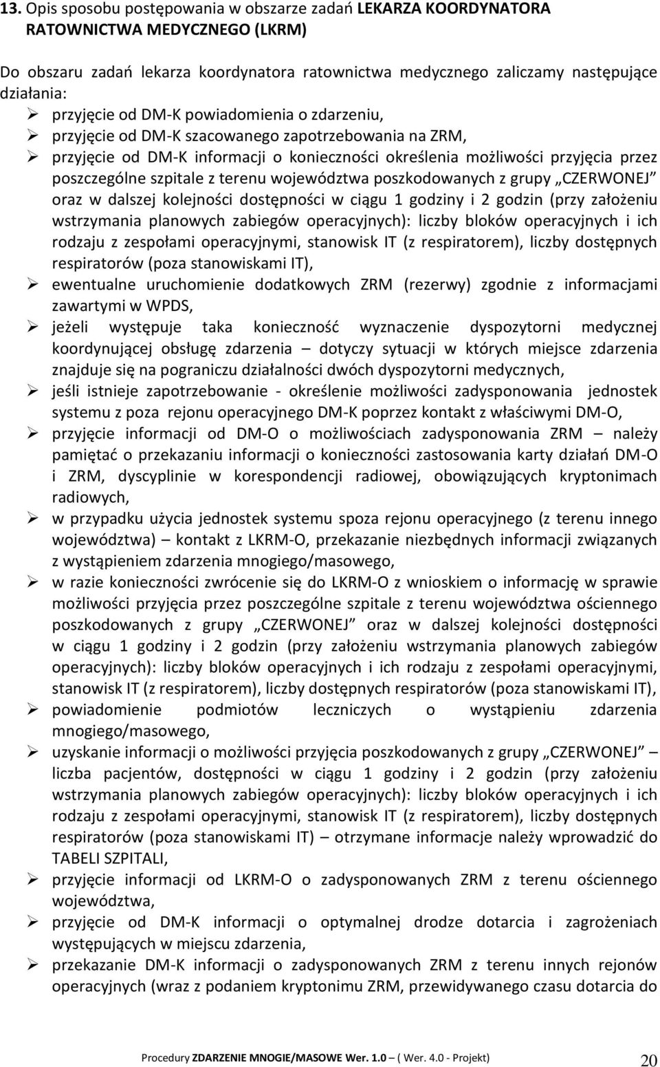 szpitale z terenu województwa poszkodowanych z grupy CZERWONEJ oraz w dalszej kolejności dostępności w ciągu 1 godziny i 2 godzin (przy założeniu wstrzymania planowych zabiegów operacyjnych): liczby