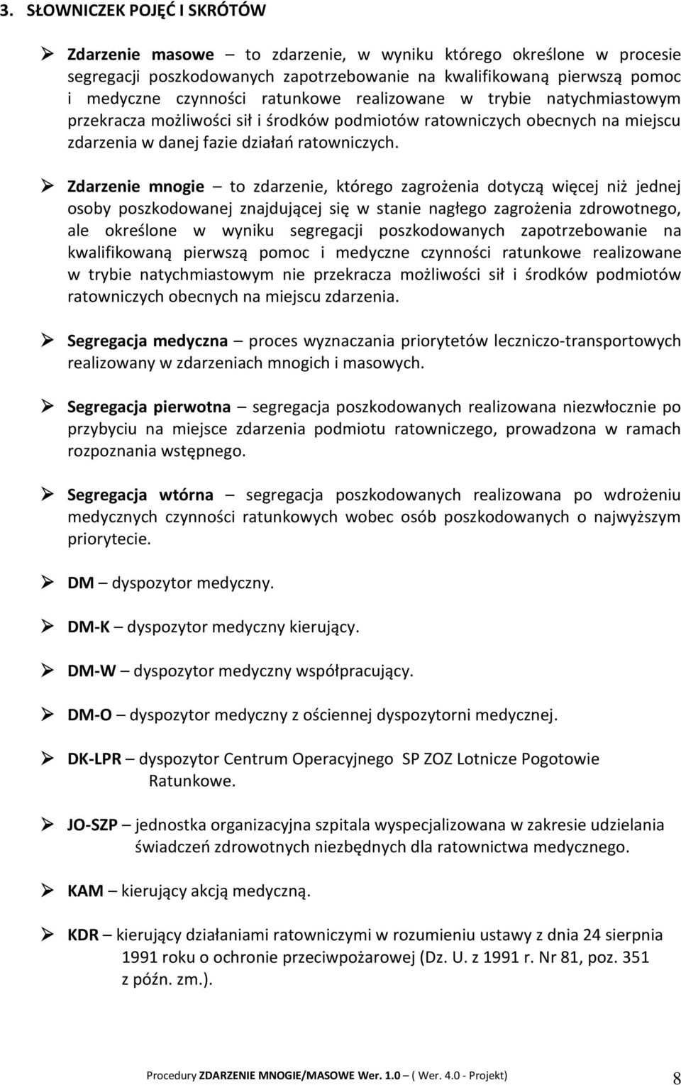 Zdarzenie mnogie to zdarzenie, którego zagrożenia dotyczą więcej niż jednej osoby poszkodowanej znajdującej się w stanie nagłego zagrożenia zdrowotnego, ale określone w wyniku segregacji