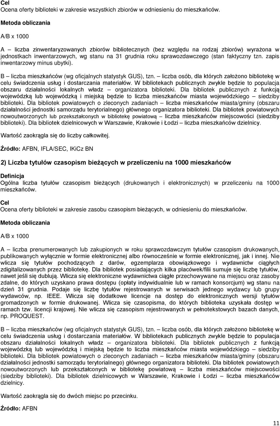 zapis inwentarzowy minus ubytki). B liczba mieszkańców (wg oficjalnych statystyk GUS), tzn. liczba osób, dla których założono bibliotekę w celu świadczenia usług i dostarczania materiałów.