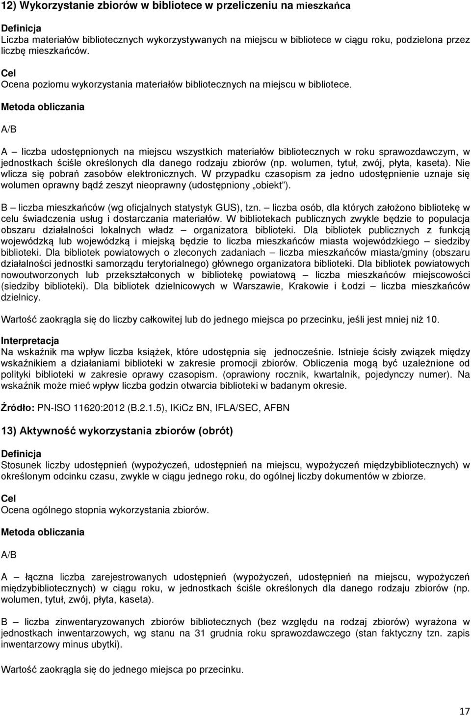 A/B A liczba udostępnionych na miejscu wszystkich materiałów bibliotecznych w roku sprawozdawczym, w jednostkach ściśle określonych dla danego rodzaju zbiorów (np.