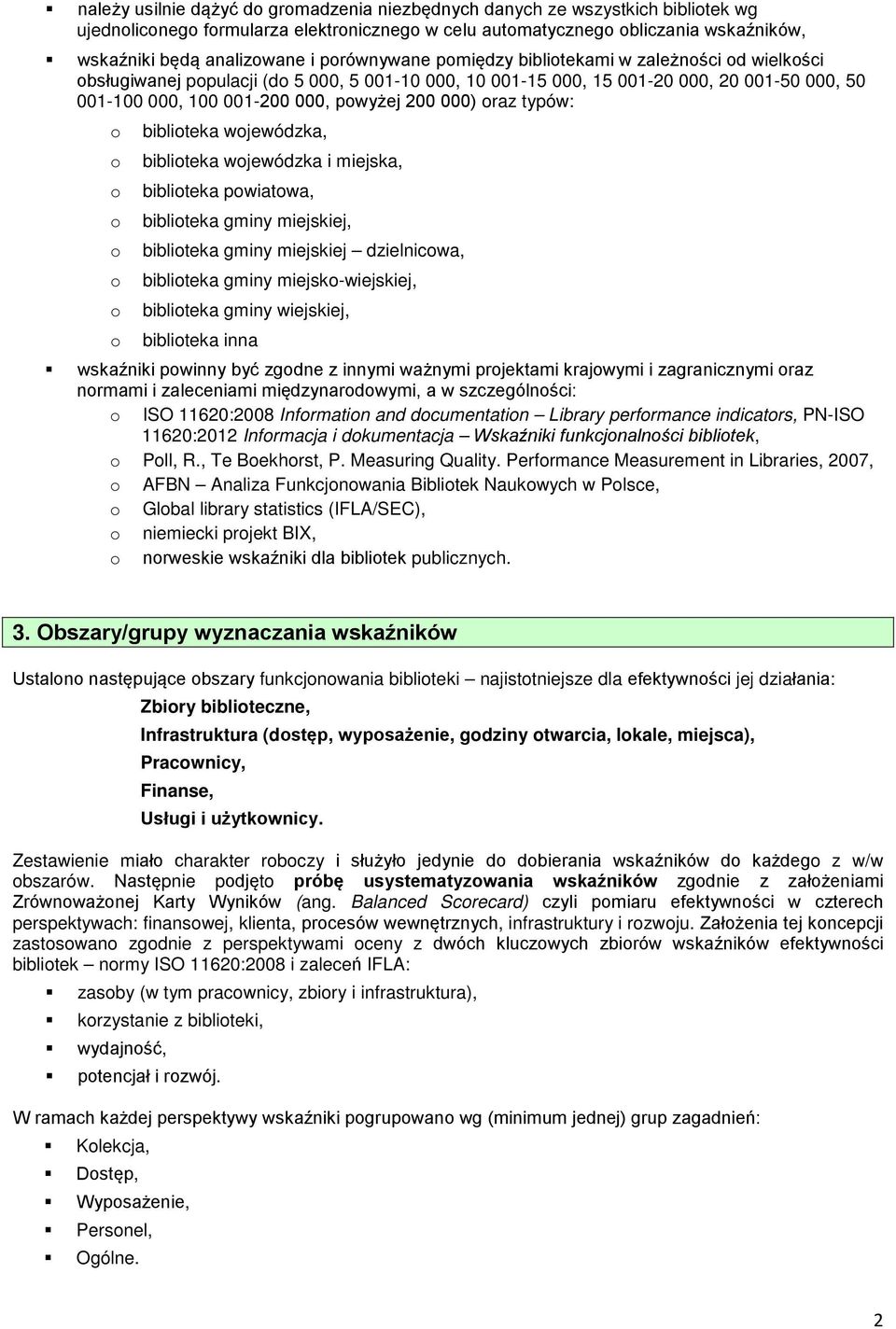 000) oraz typów: o o o o o o o o biblioteka wojewódzka, biblioteka wojewódzka i miejska, biblioteka powiatowa, biblioteka gminy miejskiej, biblioteka gminy miejskiej dzielnicowa, biblioteka gminy