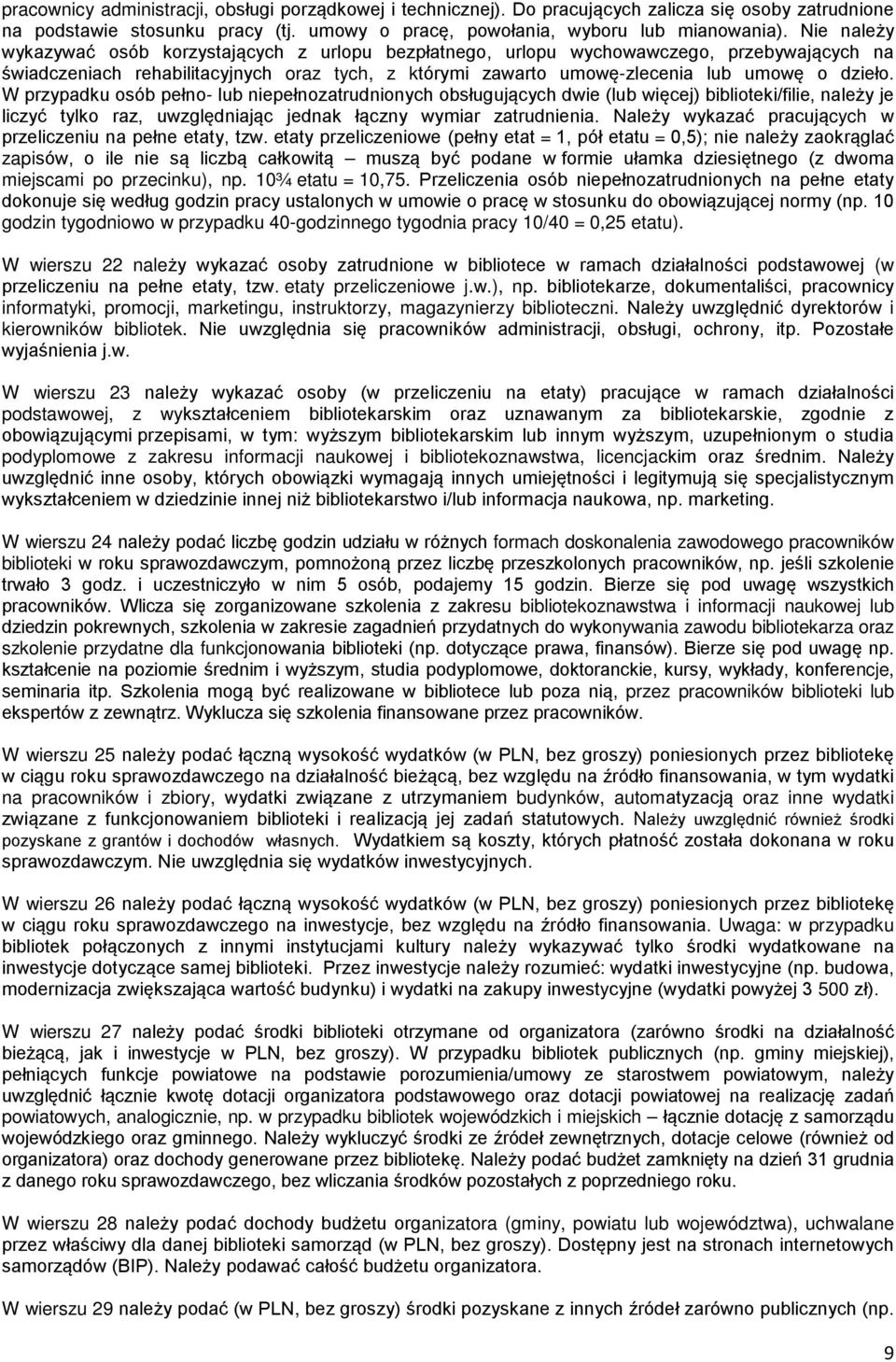 W przypadku osób pełno- lub niepełnozatrudnionych obsługujących dwie (lub więcej) biblioteki/filie, należy je liczyć tylko raz, uwzględniając jednak łączny wymiar zatrudnienia.