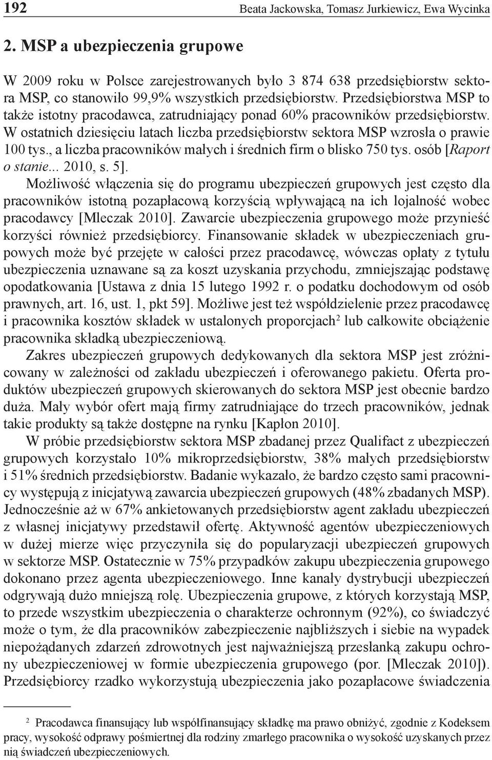 Przedsiębiorstwa MSP to także istotny pracodawca, zatrudniający ponad 60% pracowników przedsiębiorstw. W ostatnich dziesięciu latach liczba przedsiębiorstw sektora MSP wzrosła o prawie 100 tys.
