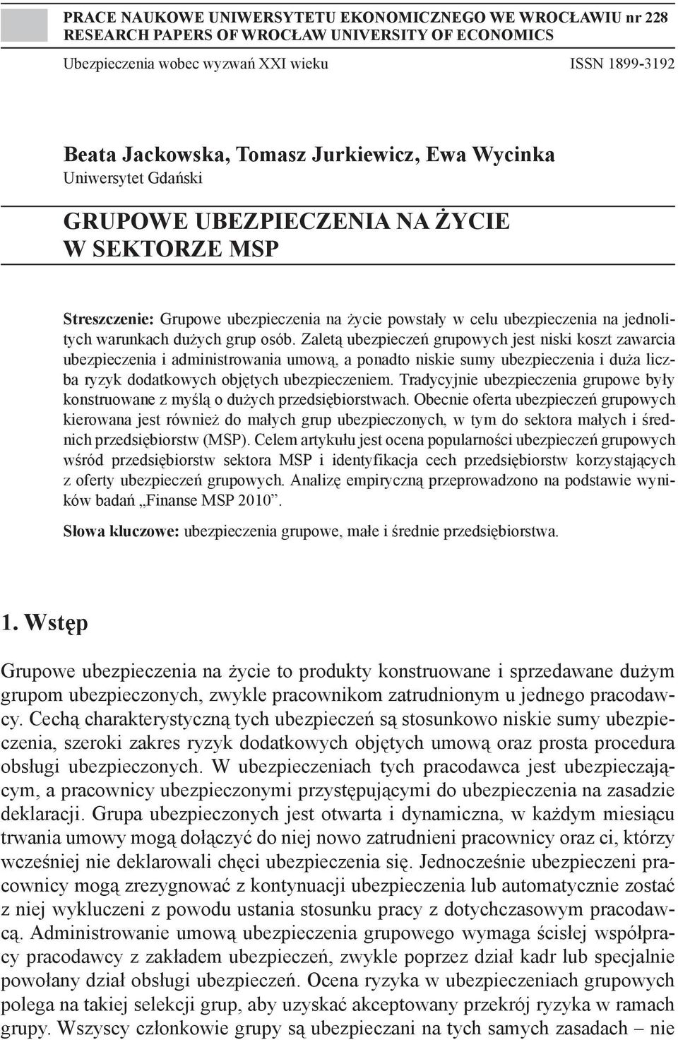 Zaletą ubezpieczeń grupowych jest niski koszt zawarcia ubezpieczenia i administrowania umową, a ponadto niskie sumy ubezpieczenia i duża liczba ryzyk dodatkowych objętych ubezpieczeniem.