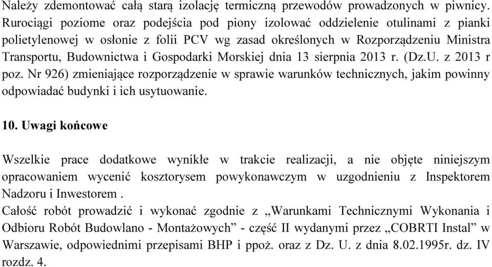 Gospodarki Morskiej dnia 13 sierpnia 2013 r. (Dz.U. z 2013 r poz. Nr 926) zmieniające rozporządzenie w sprawie warunków technicznych, jakim powinny odpowiadać budynki i ich usytuowanie. 10.