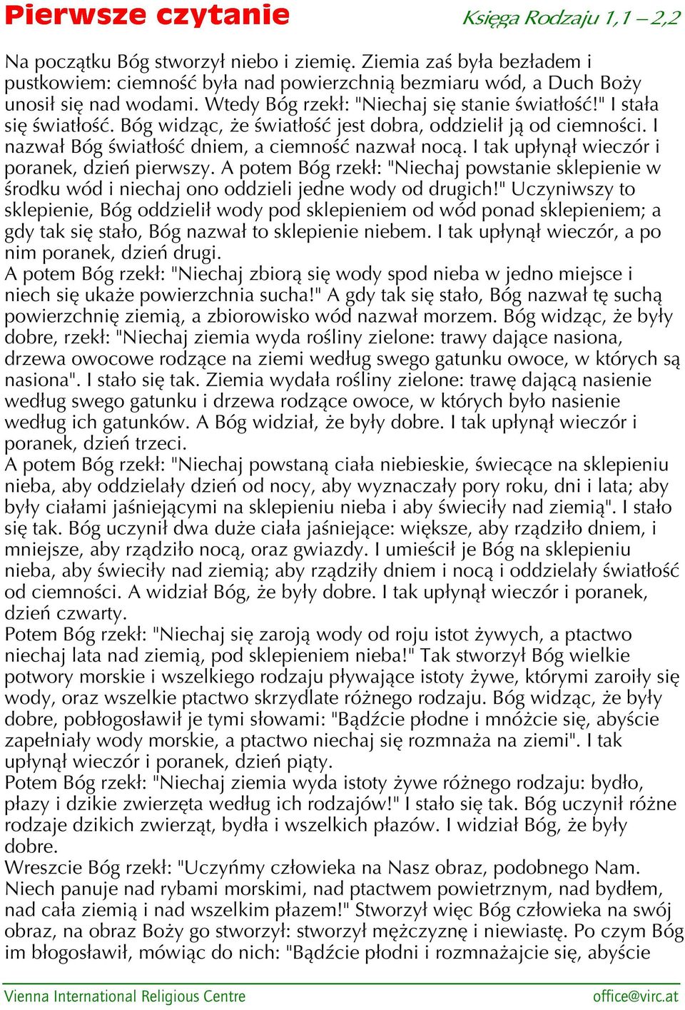 I tak upłynął wieczór i poranek, dzień pierwszy. A potem Bóg rzekł: "Niechaj powstanie sklepienie w środku wód i niechaj ono oddzieli jedne wody od drugich!