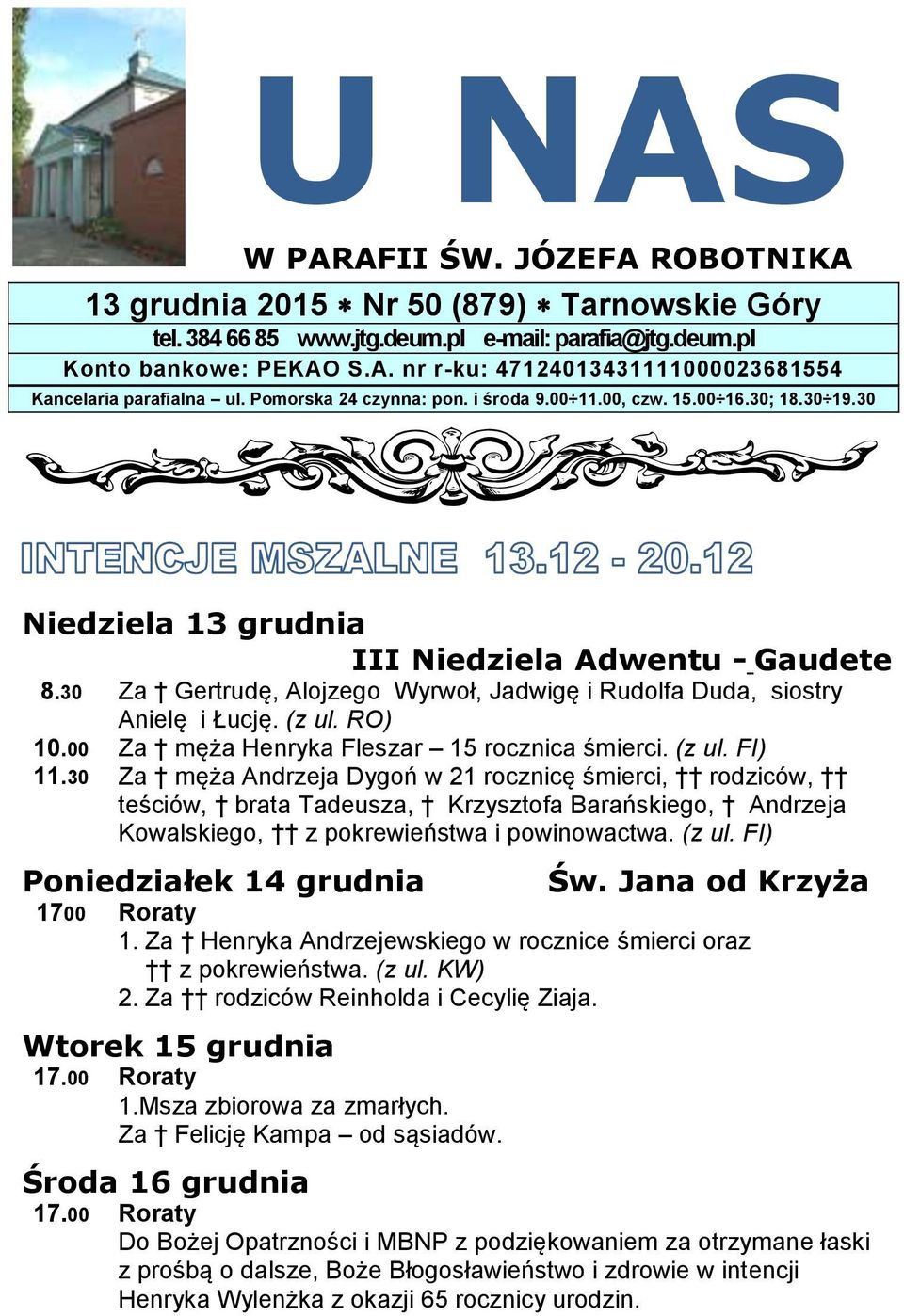 30 Za Gertrudę, Alojzego Wyrwoł, Jadwigę i Rudolfa Duda, siostry Anielę i Łucję. (z ul. RO) 10.00 Za męża Henryka Fleszar 15 rocznica śmierci. (z ul. FI) 11.