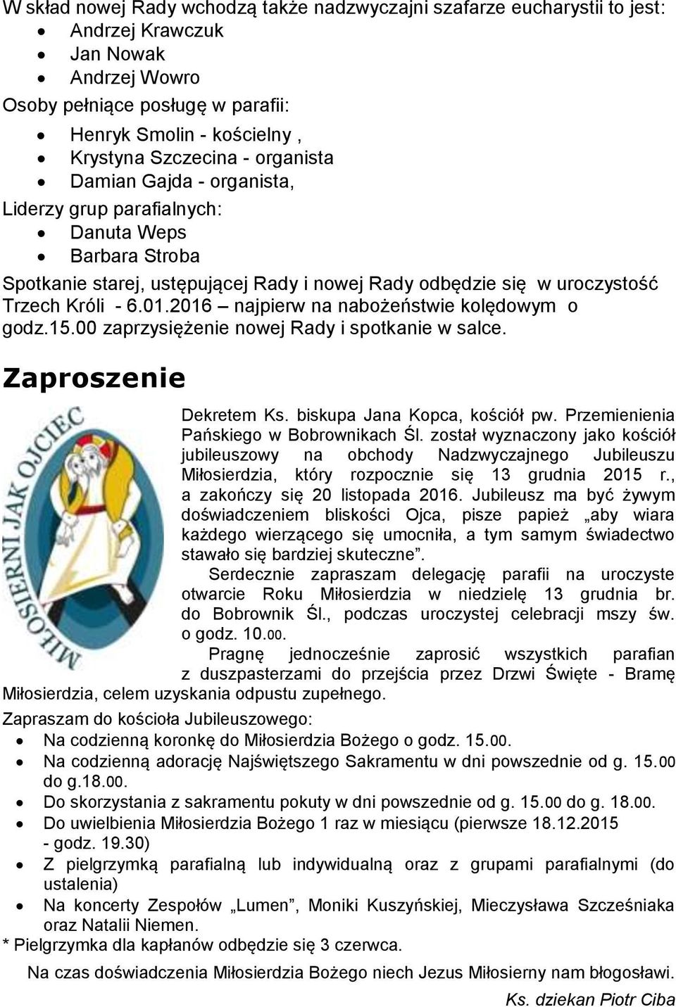 2016 najpierw na nabożeństwie kolędowym o godz.15.00 zaprzysiężenie nowej Rady i spotkanie w salce. Zaproszenie Dekretem Ks. biskupa Jana Kopca, kościół pw. Przemienienia Pańskiego w Bobrownikach Śl.