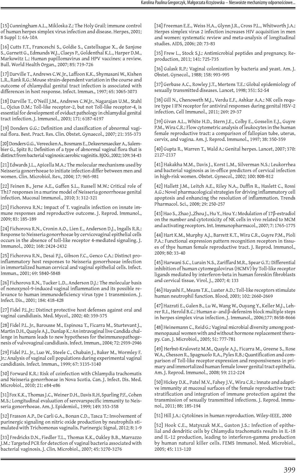 , Garnett G., Edmunds W.J., Claeys P., Goldenthal K.L., Harper D.M., Markowitz L.: Human papillomavirus and HPV vaccines: a review. Bull. World Health Organ., 2007; 85: 719-726 [17] Darville T.