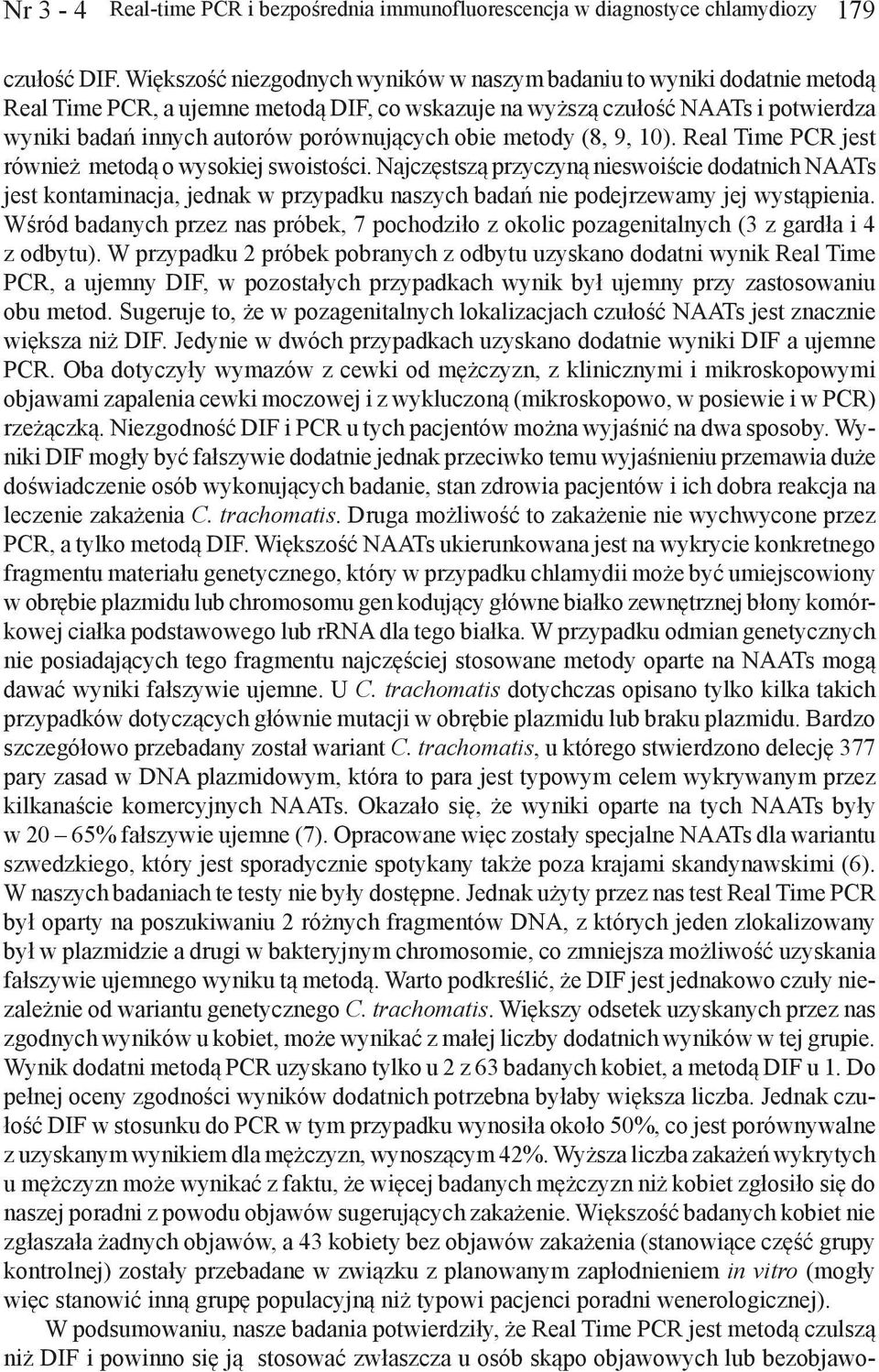 obie metody (8, 9, 10). Real Time PCR jest również metodą o wysokiej swoistości.