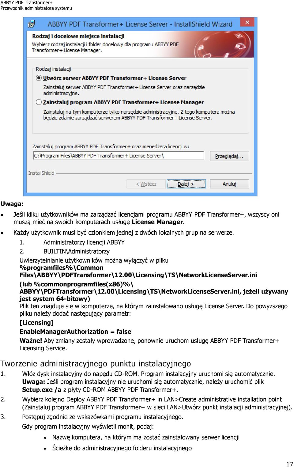 BUILTIN\Administratorzy Uwierzytelnianie użytkowników można wyłączyć w pliku %programfiles%\common Files\ABBYY\PDFTransformer\12.00\Licensing\TS\NetworkLicenseServer.