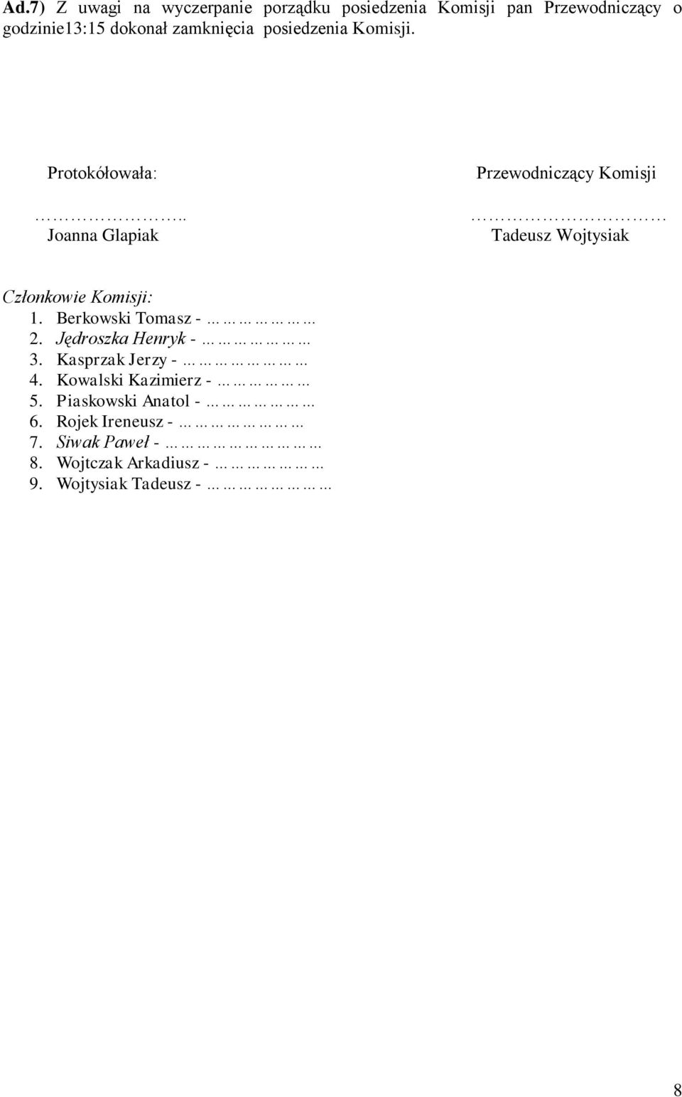 . Joanna Glapiak Przewodniczący Komisji Tadeusz Wojtysiak Członkowie Komisji: 1. Berkowski Tomasz - 2.